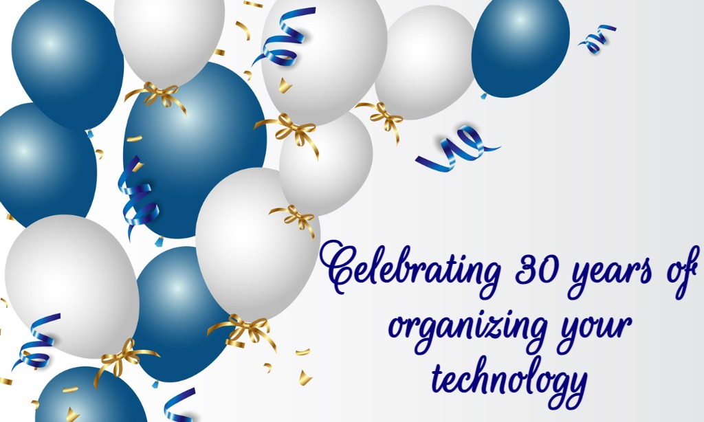 Celebrating 30 Years of Organizing your Technology